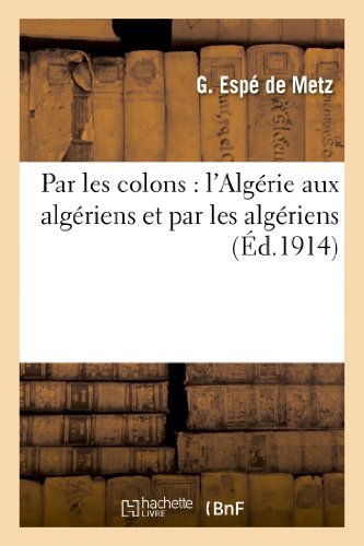 Cover for Espe De Metz-g · Par Les Colons: L Algerie Aux Algeriens et Par Les Algeriens (Pocketbok) [French edition] (2013)