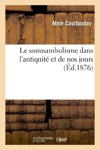 Cover for Courboulay-m · Le Somnambulisme Dans L'antiquité et De Nos Jours (Paperback Book) [French edition] (2013)