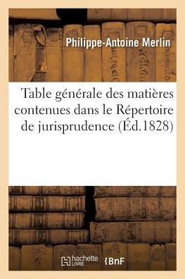 Cover for Philippe-Antoine Merlin · Table Generale Des Matieres Contenues Dans Le Repertoire de Jurisprudence (Paperback Bog) (2018)