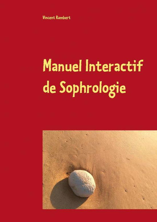 Manuel Interactif De Sophrologie - Vincent Rambert - Books - Books on Demand - 9782322040001 - September 2, 2015