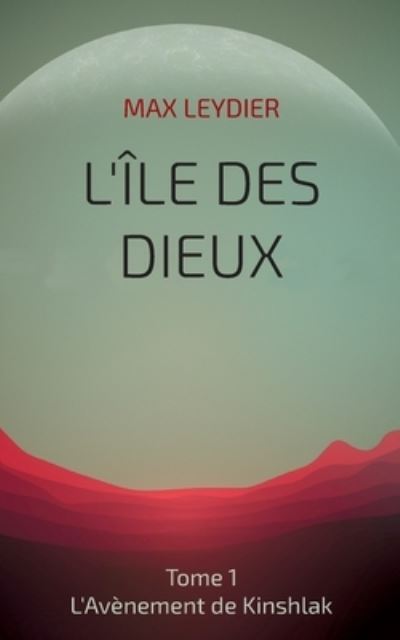 L'Ile des Dieux - Max Leydier - Livros - Books on Demand - 9782322392001 - 10 de dezembro de 2021