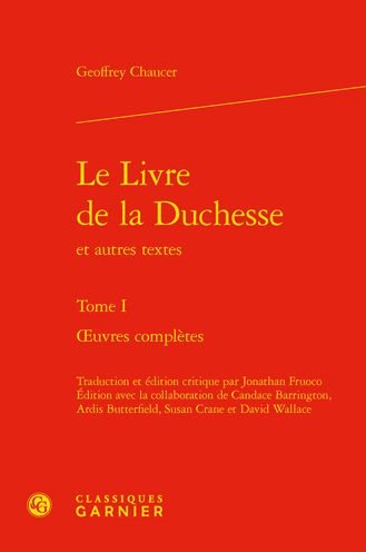 Le Livre de la Duchesse Et Autres Textes. Tome I - Geoffrey Chaucer - Bøger - Classiques Garnier - 9782406120001 - 15. september 2021