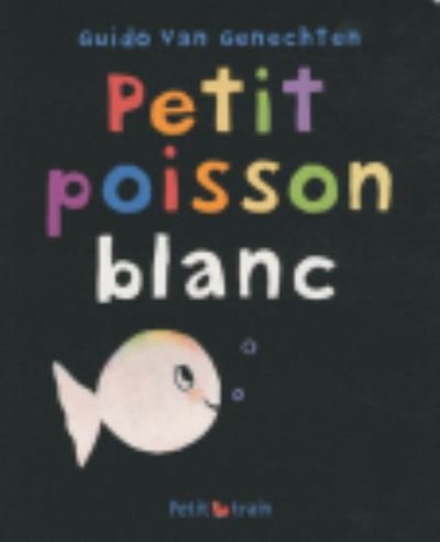 Cover for Guido Van Genechten · Petit Poisson Blanc (Taschenbuch) [Pocket edition] (2009)