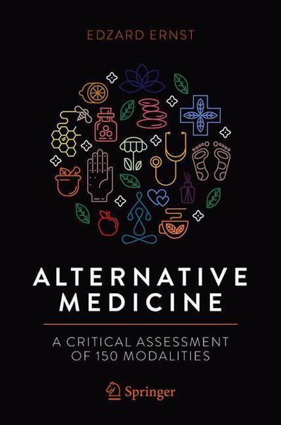 Alternative Medicine: A Critical Assessment of 150 Modalities - Edzard Ernst - Bøger - Springer Nature Switzerland AG - 9783030126001 - 12. juli 2019