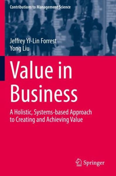 Cover for Jeffrey Yi-Lin Forrest · Value in Business: A Holistic, Systems-based Approach to Creating and Achieving Value - Contributions to Management Science (Paperback Book) [2022 edition] (2022)