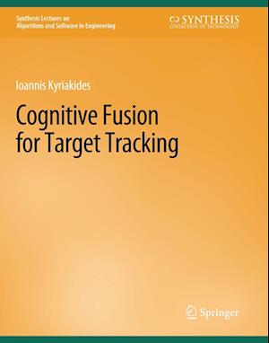 Cover for Ioannis Kyriakides · Cognitive Fusion for Target Tracking - Synthesis Lectures on Algorithms and Software in Engineering (Paperback Book) (2019)