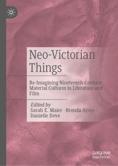 Cover for Neo-Victorian Things: Re-imagining Nineteenth-Century Material Cultures in Literature and Film (Hardcover Book) [1st ed. 2022 edition] (2022)