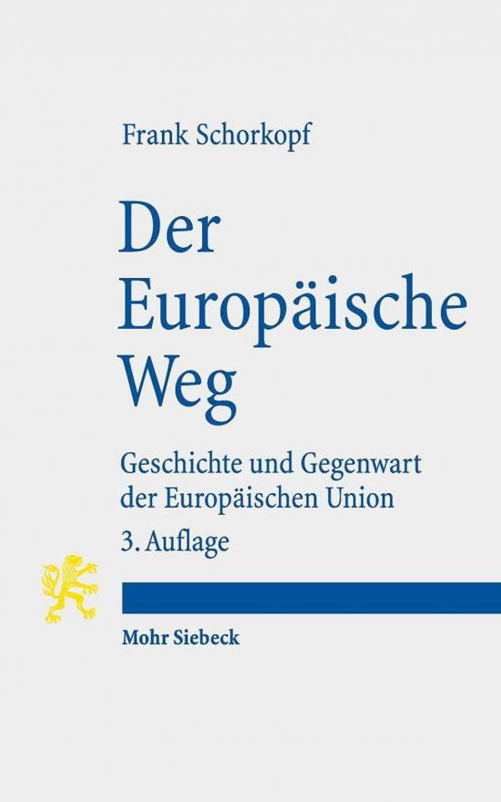 Der Europaische Weg: Geschichte und Gegenwart der Europaischen Union - Frank Schorkopf - Books - Mohr Siebeck - 9783161596001 - July 31, 2020