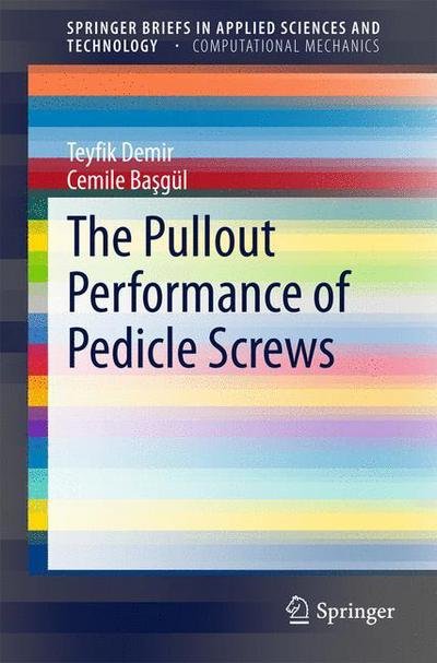 The Pullout Performance of Pedicle Screws - SpringerBriefs in Applied Sciences and Technology - Teyfik Demir - Kirjat - Springer International Publishing AG - 9783319166001 - perjantai 27. maaliskuuta 2015