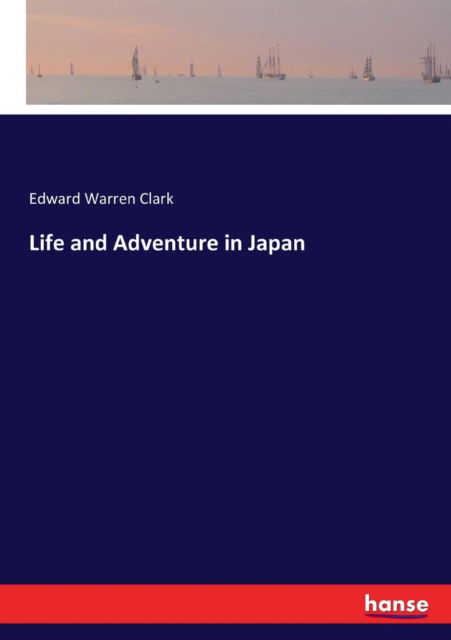 Cover for Edward Warren Clark · Life and Adventure in Japan (Paperback Book) (2017)