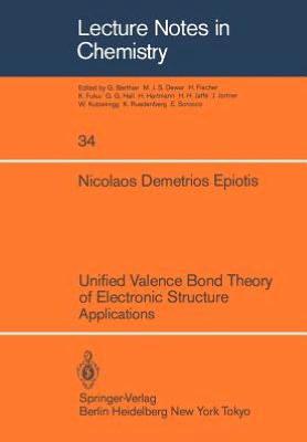 Unified Valence Bond Theory of Electronic Structure: Applications - Lecture Notes in Chemistry - N. D. Epiotis - Books - Springer-Verlag Berlin and Heidelberg Gm - 9783540120001 - March 1, 1983