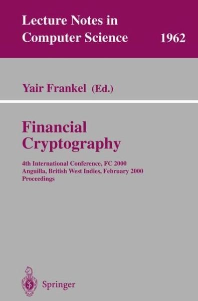 Cover for Y Frankel · Financial Cryptography: 4th International Conference, FC 2000 Anguilla, British West Indies, February 20-24, 2000 Proceedings - Lecture Notes in Computer Science (Paperback Bog) [2001 edition] (2001)