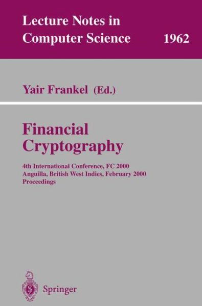 Cover for Y Frankel · Financial Cryptography: 4th International Conference, FC 2000 Anguilla, British West Indies, February 20-24, 2000 Proceedings - Lecture Notes in Computer Science (Taschenbuch) [2001 edition] (2001)