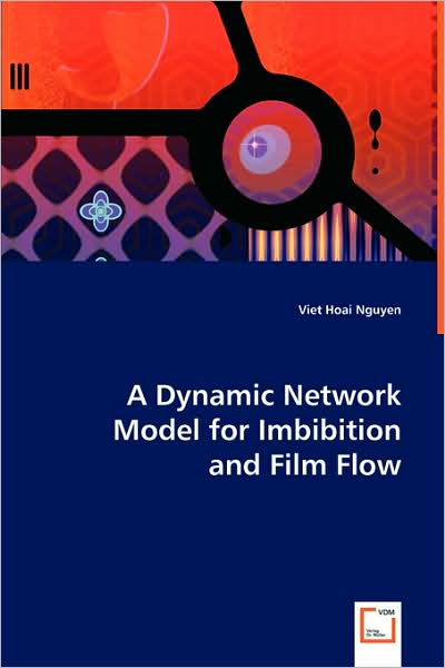 Cover for Viet Hoai Nguyen · A Dynamic Network Model for Imbibition and Film Flow (Paperback Book) (2008)