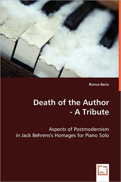 Cover for Bianca Baciu · Death of the Author - a Tribute: Aspects of Postmodernism in Jack Behrens's Homages for Piano Solo (Pocketbok) (2008)