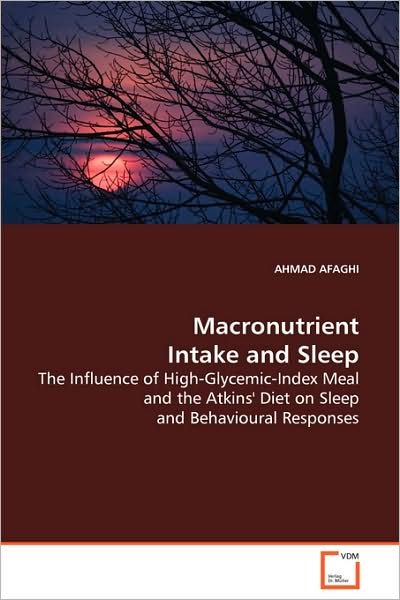 Cover for Ahmad Afaghi · Macronutrient Intake and Sleep: the Influence of High-glycemic-index Meal and the Atkins' Diet on Sleep and Behavioural Responses (Paperback Book) (2008)