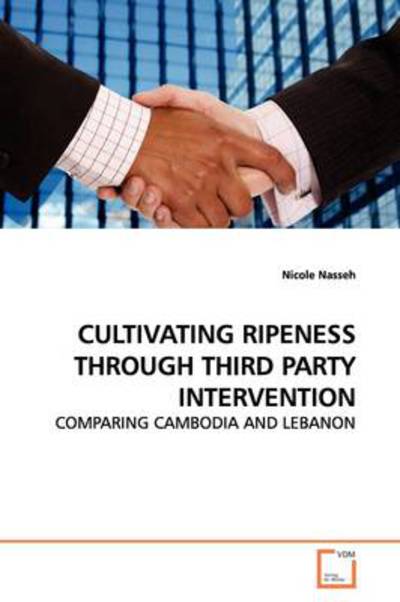 Cover for Nicole Nasseh · Cultivating Ripeness Through Third Party Intervention: Comparing Cambodia and Lebanon (Paperback Book) (2009)