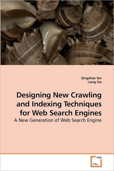 Cover for Qingzhao Tan · Designing New Crawling and Indexing Techniques for Web Search Engines: a New Generation of Web Search Engine (Paperback Book) (2009)