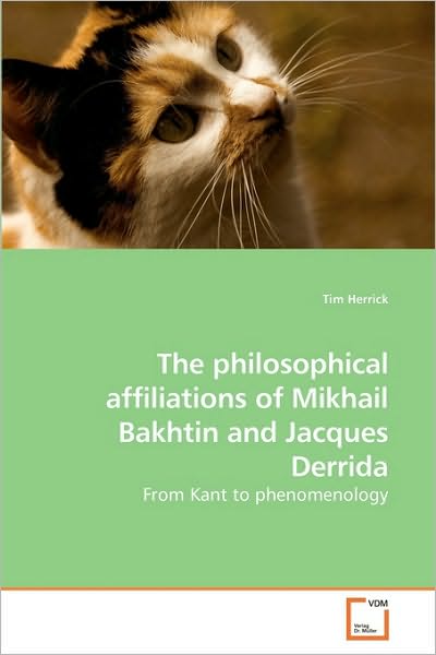 Cover for Tim Herrick · The Philosophical Affiliations of Mikhail Bakhtin and Jacques Derrida: from Kant to Phenomenology (Paperback Book) (2010)