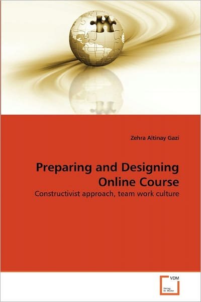 Cover for Zehra Altinay Gazi · Preparing and Designing Online Course: Constructivist Approach, Team Work Culture (Paperback Bog) (2010)