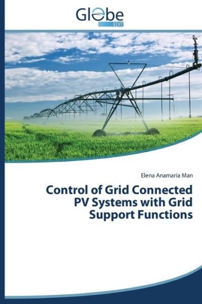 Control of Grid Connected Pv Systems with Grid Support Functions - Elena Anamaria Man - Kirjat - GlobeEdit - 9783639671001 - perjantai 26. syyskuuta 2014