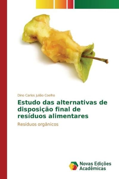 Cover for Coelho Dino Carlos Juliao · Estudo Das Alternativas De Disposicao Final De Residuos Alimentares (Pocketbok) (2015)