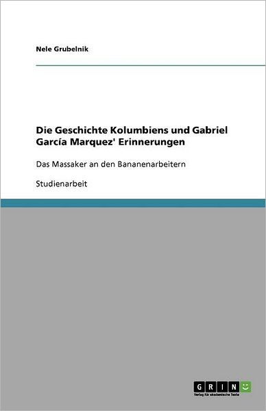 Die Geschichte Kolumbiens und - Grubelnik - Bøger - GRIN Verlag - 9783640165001 - 4. oktober 2008