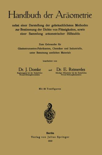 Cover for J Domke · Handbuch Der Araometrie: Nebst Einer Darstellung Der Gebrauchlichsten Methoden Zur Bestimmung Der Dichte Von Flussigkeiten, Sowie Einer Sammlung Araometrischer Hilfstafeln (Paperback Book) [Softcover Reprint of the Original 1st 1912 edition] (1912)