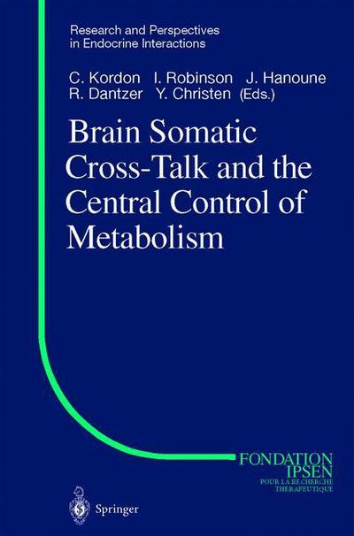 Brain Somatic Cross-Talk and the Central Control of Metabolism - Research and Perspectives in Endocrine Interactions - Claude Kordon - Books - Springer-Verlag Berlin and Heidelberg Gm - 9783642624001 - October 3, 2013