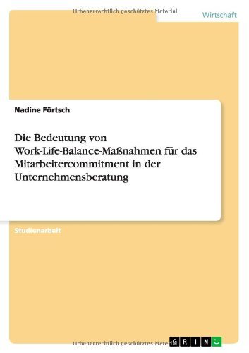 Cover for Nadine Fortsch · Die Bedeutung Von Work-life-balance-massnahmen Fur Das Mitarbeitercommitment in Der Unternehmensberatung (Taschenbuch) [German edition] (2011)