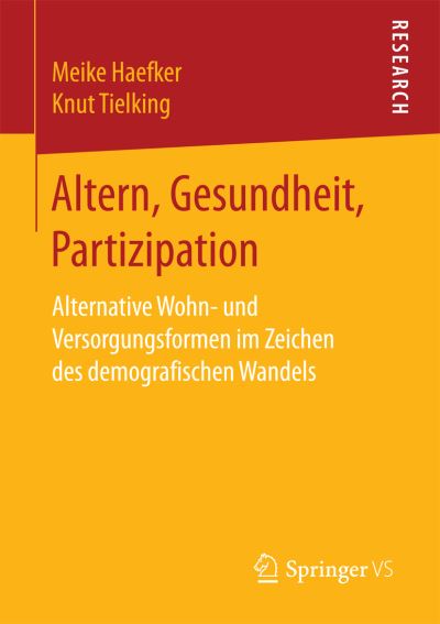 Cover for Meike Haefker · Altern, Gesundheit, Partizipation: Alternative Wohn- Und Versorgungsformen Im Zeichen Des Demografischen Wandels (Paperback Book) [1. Aufl. 2017 edition] (2017)