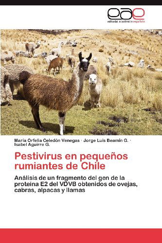 Cover for Isabel Aguirre G. · Pestivirus en Pequeños Rumiantes De Chile: Análisis De Un Fragmento Del Gen De La Proteína E2 Del Vdvb Obtenidos De Ovejas, Cabras, Alpacas Y Llamas (Paperback Book) [Spanish edition] (2012)