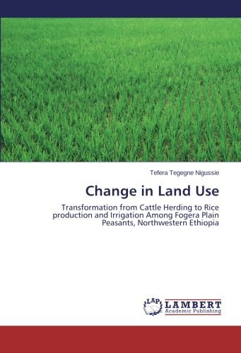 Cover for Tefera Tegegne Nigussie · Change in Land Use: Transformation from Cattle Herding to Rice Production and Irrigation Among Fogera Plain Peasants, Northwestern Ethiopia (Paperback Bog) (2014)