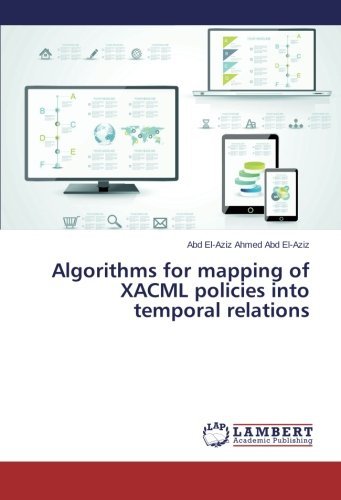 Cover for Abd El-aziz Ahmed Abd El-aziz · Algorithms for Mapping of Xacml Policies into Temporal Relations (Pocketbok) (2014)
