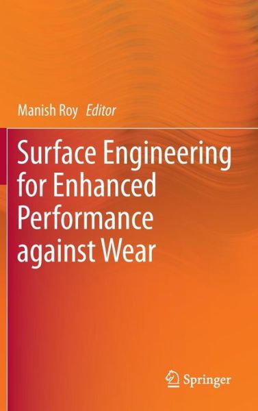 Cover for Manish Roy · Surface Engineering for Enhanced Performance against Wear (Hardcover Book) (2013)