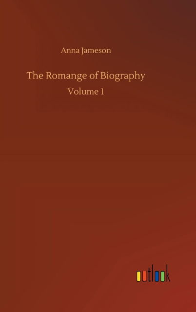 Cover for Anna Jameson · The Romange of Biography (Hardcover Book) (2018)