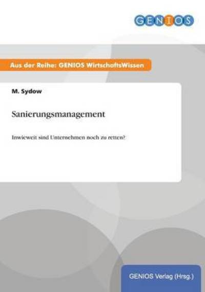 Cover for M Sydow · Sanierungsmanagement: Inwieweit sind Unternehmen noch zu retten? (Paperback Book) (2015)