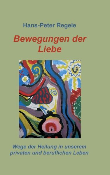 Cover for Regele · Bewegungen der Liebe (Book) (2019)