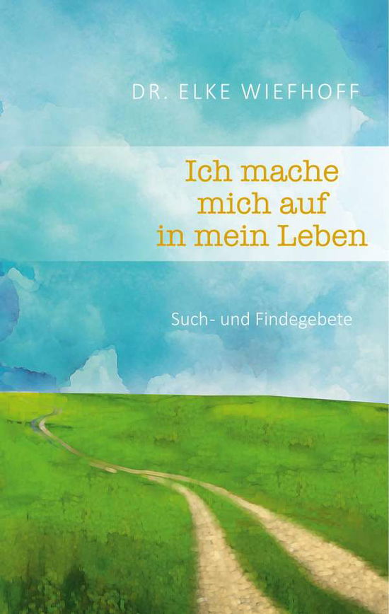 Cover for Wiefhoff · Ich mache mich auf in mein Leb (Book)