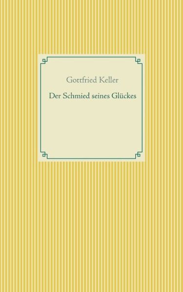 Cover for Gottfried Keller · Der Schmied seines Gluckes - Spiegel das Katzchen (Taschenbuch) (2020)