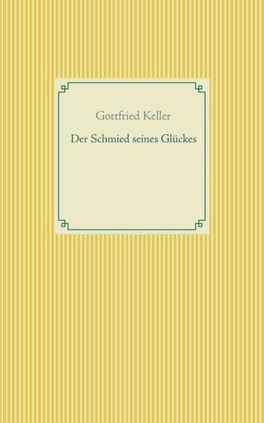 Cover for Gottfried Keller · Der Schmied seines Gluckes - Spiegel das Katzchen (Paperback Book) (2020)