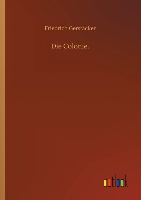 Cover for Friedrich Gerstacker · Die Colonie. (Paperback Book) (2020)