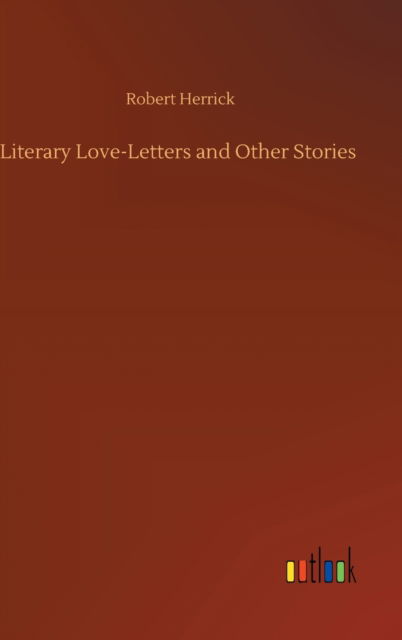 Cover for Robert Herrick · Literary Love-Letters and Other Stories (Hardcover Book) (2020)