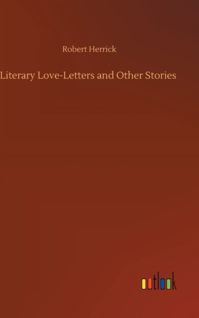 Cover for Robert Herrick · Literary Love-Letters and Other Stories (Gebundenes Buch) (2020)