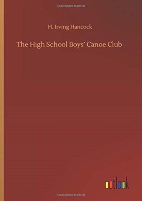 Cover for H Irving Hancock · The High School Boys' Canoe Club (Gebundenes Buch) (2020)