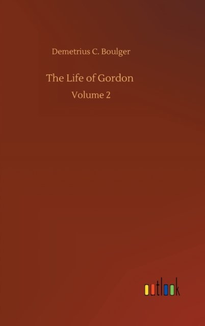 Cover for Demetrius C Boulger · The Life of Gordon: Volume 2 (Gebundenes Buch) (2020)