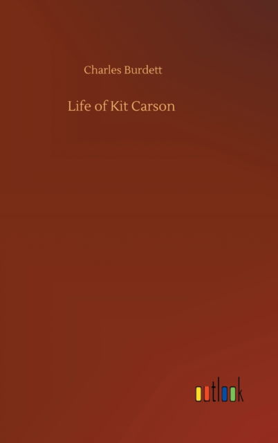 Cover for Charles Burdett · Life of Kit Carson (Hardcover Book) (2020)