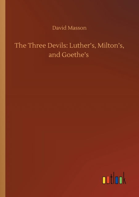 Cover for David Masson · The Three Devils: Luther's, Milton's, and Goethe's (Pocketbok) (2020)