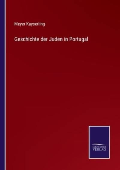 Cover for Meyer Kayserling · Geschichte der Juden in Portugal (Paperback Book) (2021)