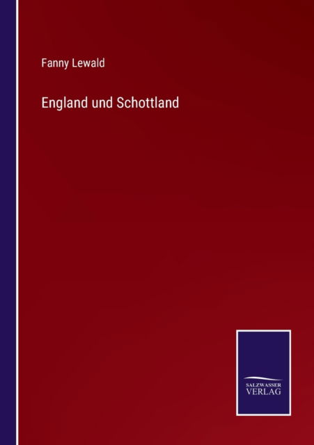 England und Schottland - Fanny Lewald - Kirjat - Salzwasser-Verlag - 9783752598001 - keskiviikko 13. huhtikuuta 2022